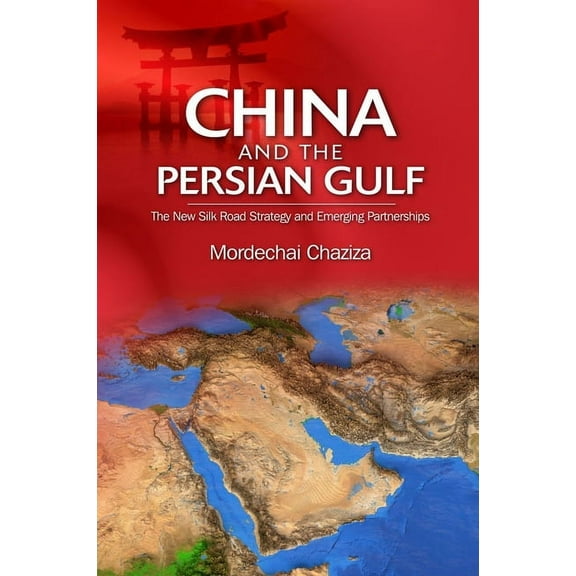 China and the Persian Gulf: The New Silk Road Strategy and Emerging Partnerships, (Hardcover)