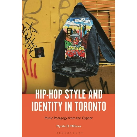 Hip-Hop Style and Identity in Toronto: Music Pedagogy from the Cypher, (Hardcover)