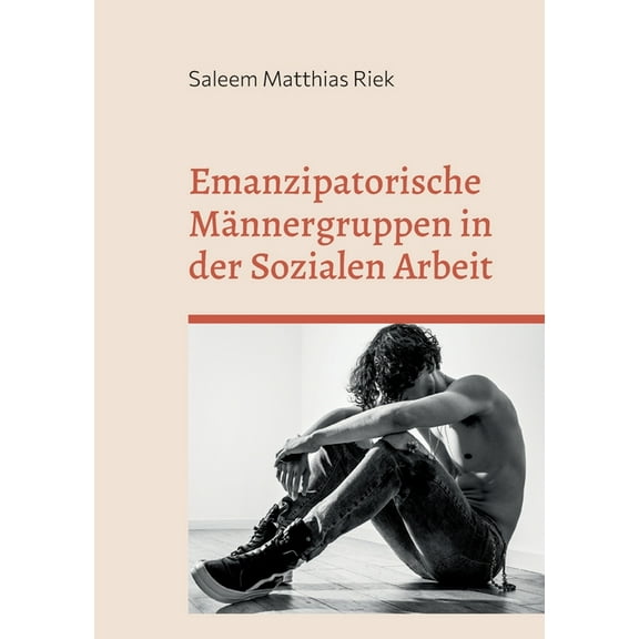 Emanzipatorische MÃ¤nnergruppen in der Sozialen Arbeit, (Paperback)