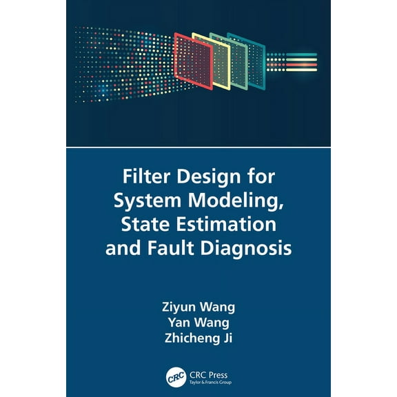 Filter Design for System Modeling, State Estimation and Fault Diagnosis, (Paperback)