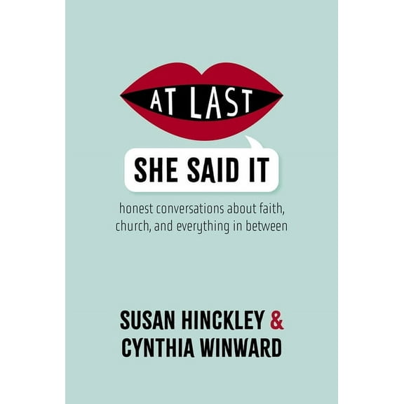 At Last She Said It: Honest Conversations about Faith, Church, and Everything in Between, (Paperback)