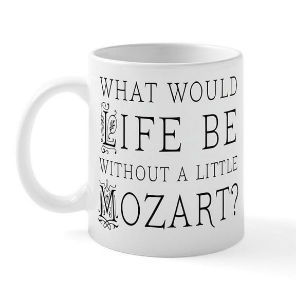 CafePress - Life Without Mozart Mug - 11 oz Ceramic Mug - Novelty Coffee Tea Cup