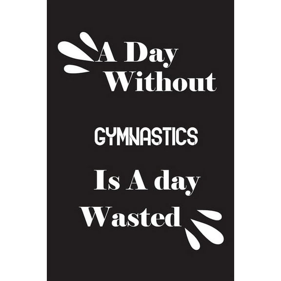 A day without gymnastics is a day wasted (Paperback)
