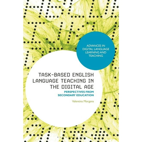 Advances in Digital Language Learning an Task-Based English Language Teaching in the Digital Age: Perspectives from Secondary Education, (Paperback)