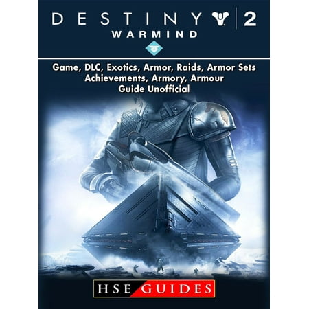 Destiny 2 Warmind, Game, DLC, Exotics, Armor, Raids, Armor Sets, Achievements, Armory, Armour, Guide Unofficial -