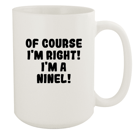 

Of Course I m Right! I m A Ninel! - Ceramic 15oz White Mug White