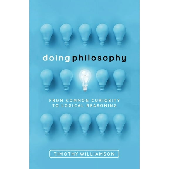Doing Philosophy: From Common Curiosity to Logical Reasoning, (Hardcover)