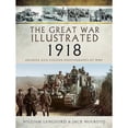 thumbnail image 1 of Pre-Owned The Great War Illustrated 1918: Archive and Colour Photographs of WWI (Hardcover) by Roni Wilkinson, 1 of 1