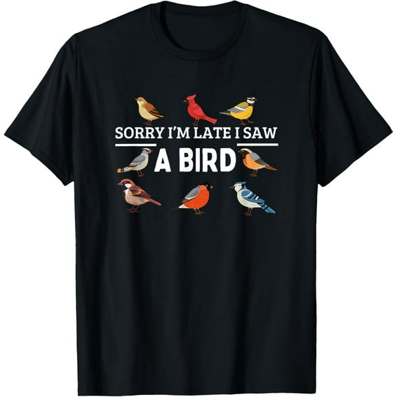 Playful Comfort Tee - Sorry I'm Late I Saw A Bird Funny Bird Watching T-Shirt
