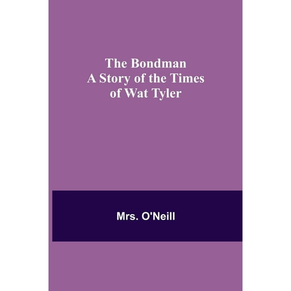 The Bondman: A Story of the Times of Wat Tyler, (Paperback)