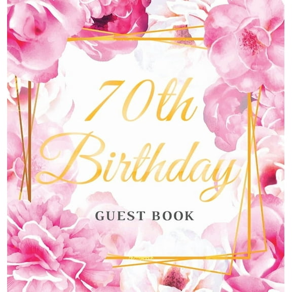70th Birthday Guest Book: An Elegant Floral Keepsake for Her 70th Birthday Party - Includes Sign-In Pages, Wishes & , (Hardcover)