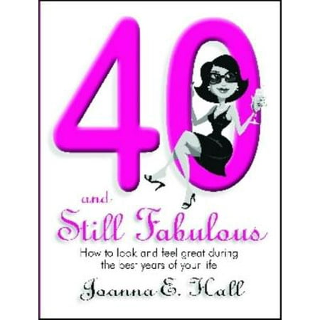 40 and Still Fabulous : How to look and feel great during the best years of your (Best Corporation Pty Ltd)