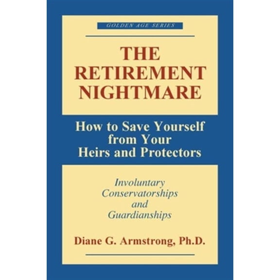 Pre-Owned The Retirement Nightmare : How to Save Yourself from Your Heirs and Protectors : Involuntary Conservatorships and Guardianships (Paperback)