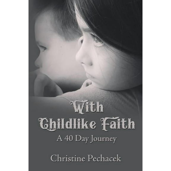 With Childlike Faith : A 40 Day Journey (Paperback)