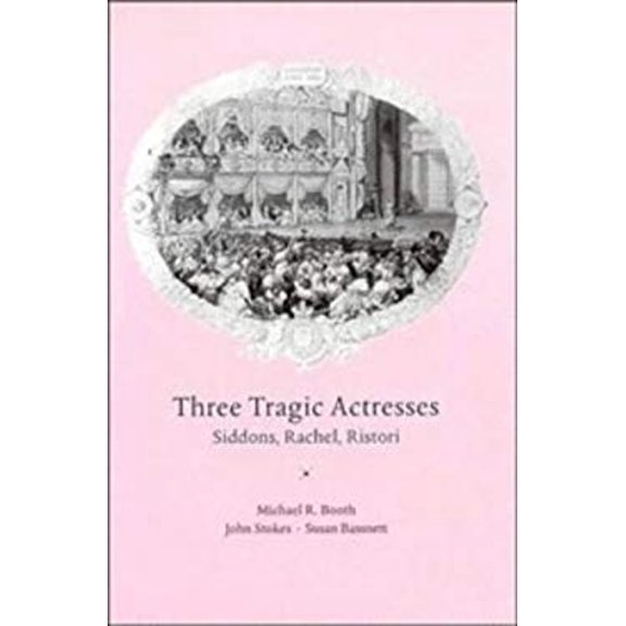 Pre-Owned Three Tragic Actresses : Siddons, Rachel, Ristori (Hardcover) 9780521411158