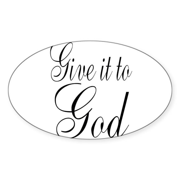 CafePress - Give It To God Sticker - Sticker (Oval)