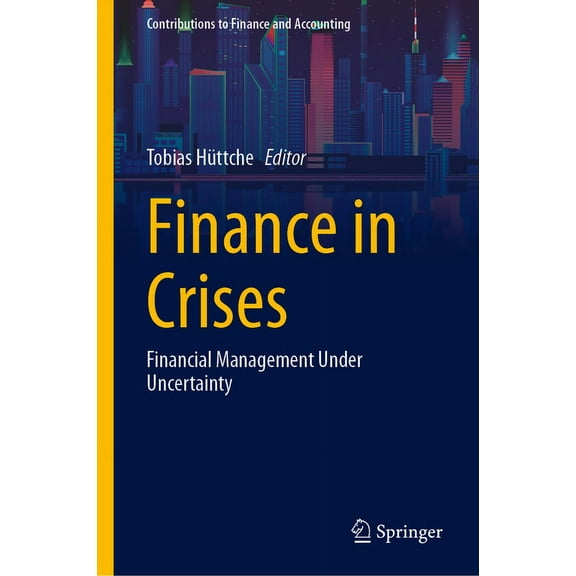 Contributions to Finance and Accounting Finance in Crises: Financial Management Under Uncertainty, (Hardcover)