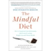 The Mindful Diet: How to Transform Your Relationship with Food for Lasting Weight Loss and Vibrant (Hardcover) by Ruth Wolever Phd, Beth Reardon MS Rd Ldn, Tania Hannan