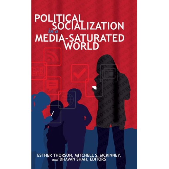 Pre-Owned Political Socialization in a Media-Saturated World (Hardcover) by Mitchell S. McKinney, Esther Thorson