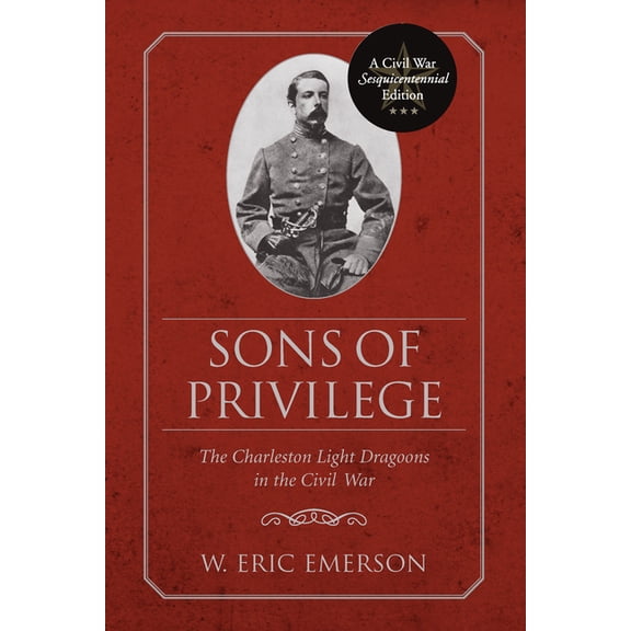 Civil War Sesquicentennial Edition (Univ Sons of Privilege: The Charleston Light Dragoons in the Civil War, (Paperback)