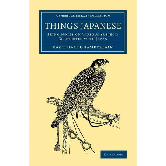 Cambridge Library Collection - Travel an Things Japanese: Being Notes on Various Subjects Connected with Japan, (Paperback)