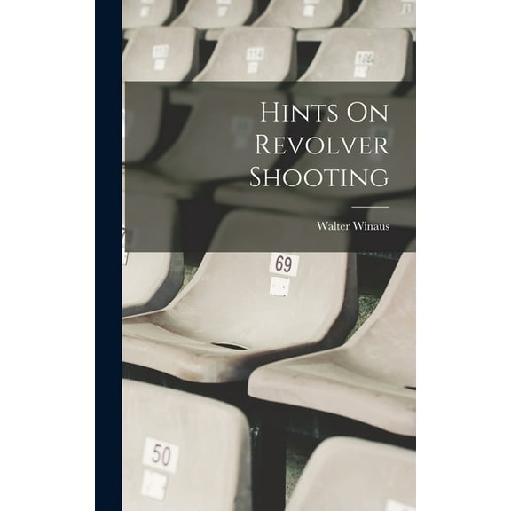 Hints On Revolver Shooting (Hardcover)