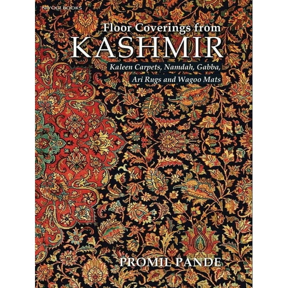 Floor Coverings from Kashmir: Kaleen Carpets, Namdah, Gabba, Ari Rugs and Wagoo Mats, (Hardcover)