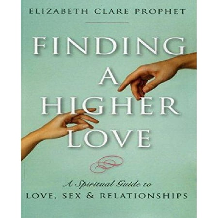Finding a Higher Love: A Spiritual Guide to Love, Sex & Relationships
