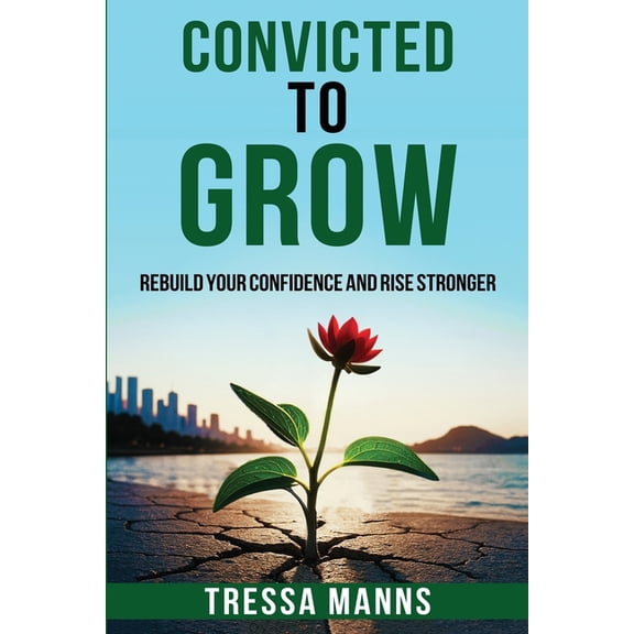 Convicted To Grow: Rebuild Your Confidence and Rise Stronger, (Paperback)