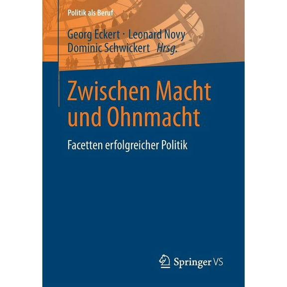 Politik ALS Beruf Zwischen Macht Und Ohnmacht: Facetten Erfolgreicher Politik, (Paperback)