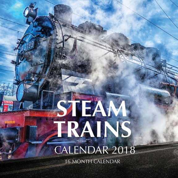Steam Trains Calendar 2018 : 16 Month Calendar (Paperback)