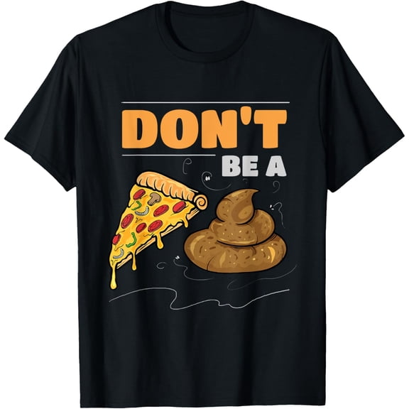 Don't Be A Pizza Poop Funny Gag T-Shirt