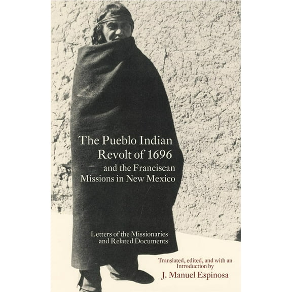 The Pueblo Indian Revolt of 1696 and the Franciscan Missions in New Mexico, (Paperback)