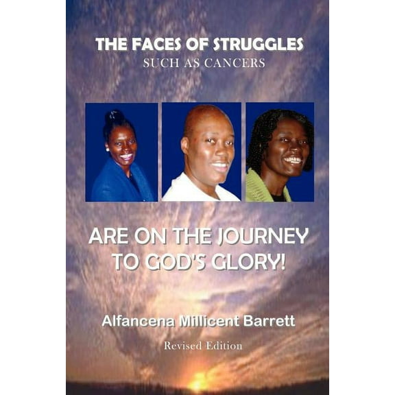 The Faces of Struggles Such as Cancers Are on the Journey to God's Glory, (Paperback)