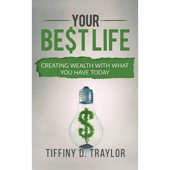 Your Best Life : Creating wealth with what you have today (Paperback)