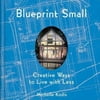 Blueprint Small: Creative Ways to Live with Less (Hardcover)