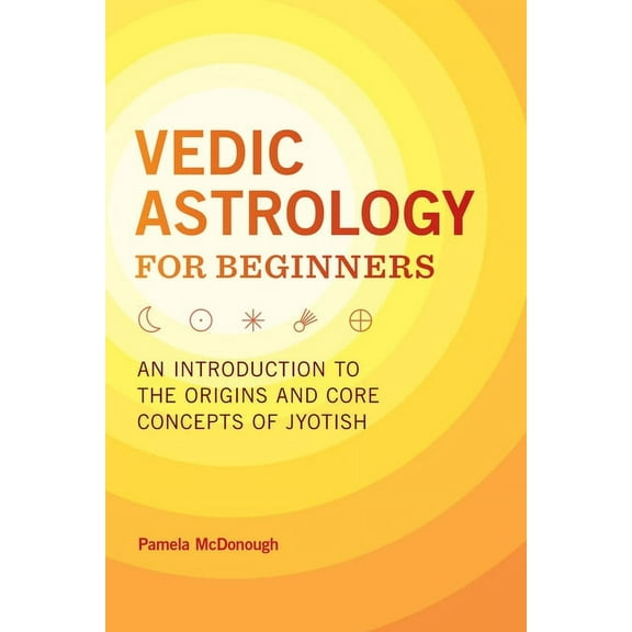 Vedic Astrology for Beginners: An Introduction to the Origins and Core Concepts of Jyotish, (Paperback)