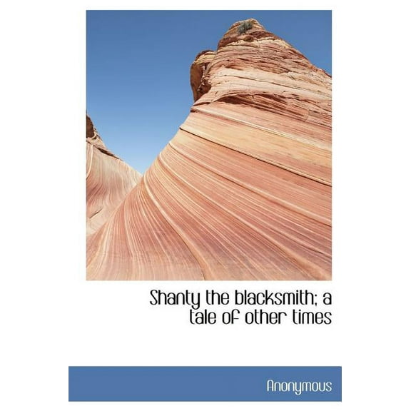 Shanty the Blacksmith; A Tale of Other Times (Hardcover)