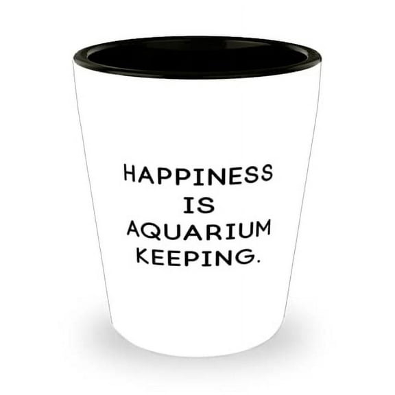 Brilliant Aquarium Keeping Shot Glass, Happiness is Aquarium Keeping, Sarcastic Gifts for Friends, Holiday Gifts