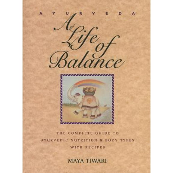 Pre-Owned Ayurveda: A Life of Balance: The Complete Guide to Ayurvedic Nutrition and Body Types with Recipes (Paperback) 089281490X 9780892814909