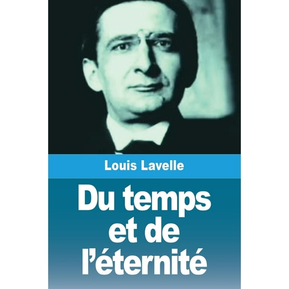 Du temps et de l'éternité, (Paperback)