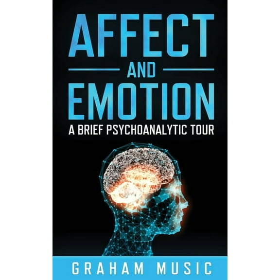Affect and Emotion A Brief Psychoanalytic Tour, (Paperback)