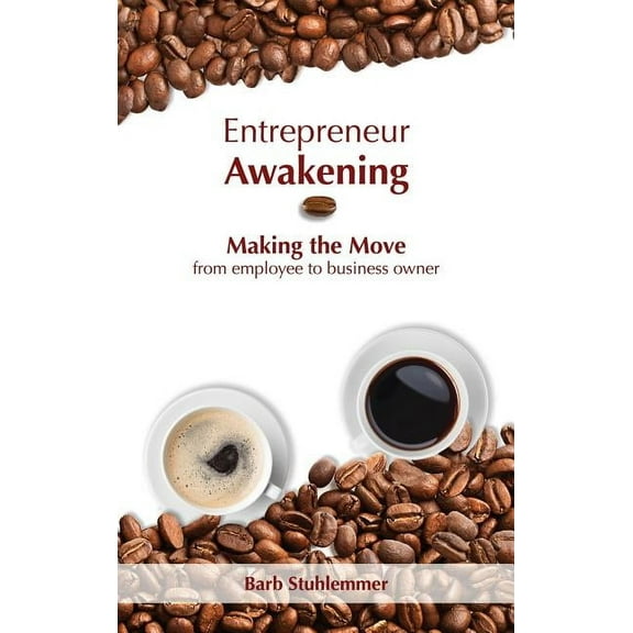Entrepreneur Awakening: Making the Move from employee to business owner, (Hardcover)