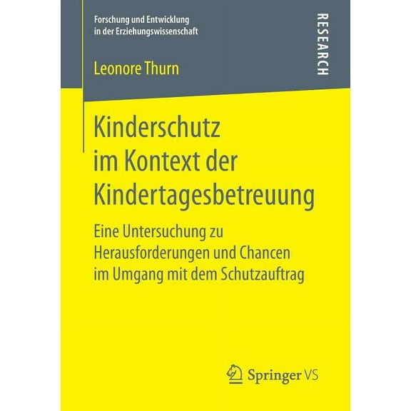 Forschung Und Entwicklung in Der Erziehu Kinderschutz Im Kontext Der Kindertagesbetreuung: Eine Untersuchung Zu Herausforderungen Und Chancen Im Umgang Mit Dem S, (Paperback)
