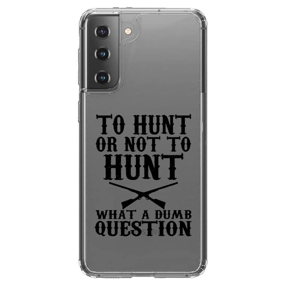 DistinctInk Clear Shockproof Hybrid Case for Galaxy S21 5G (6.2" Screen) - TPU Bumper Acrylic Back Tempered Glass Screen Protector - To Hunt or Not - What a Dumb Question