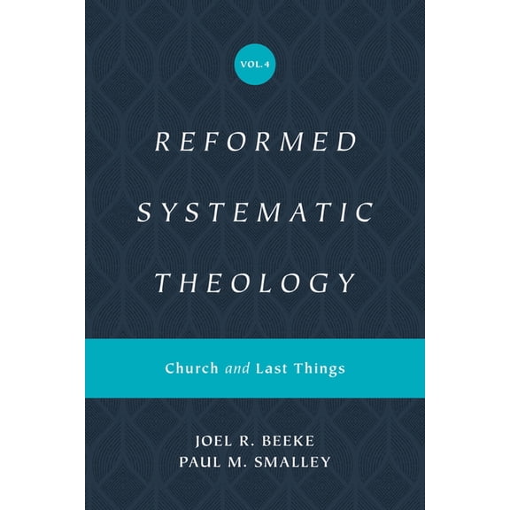 Reformed Systematic Theology Reformed Systematic Theology, Volume 4: Church and Last Things, (Hardcover)