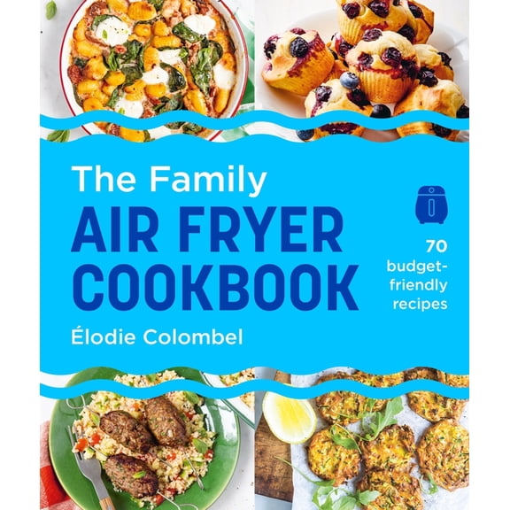 Easy Airfryer The Family Air Fryer Cookbook: 70 Budget-Friendly Recipes, (Paperback)