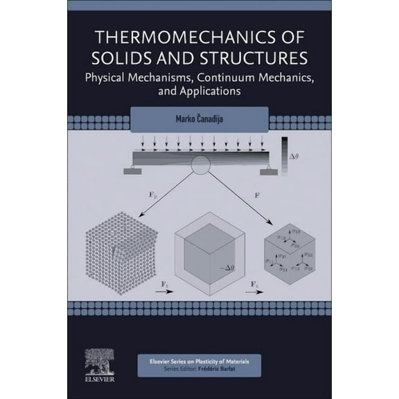 Elsevier Plasticity of Materials Thermomechanics of Solids and Structures: Physical Mechanisms, Continuum Mechanics, and Applications, (Paperback)