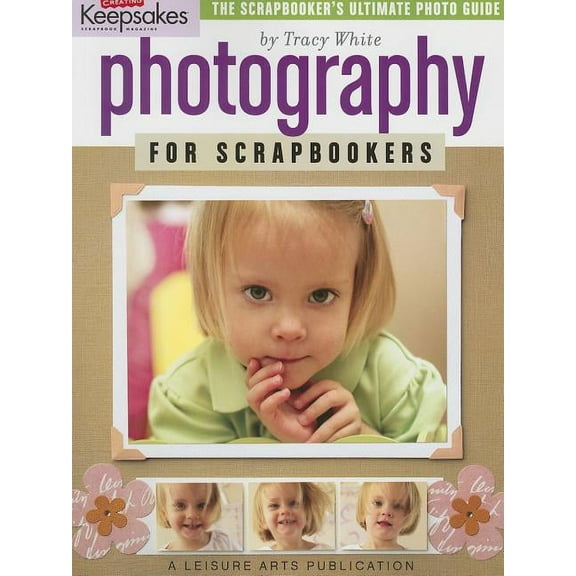 Creating Keepsakes: Photography for Scrapbookers (Leisure Arts #15949), Crafts Media LLC
