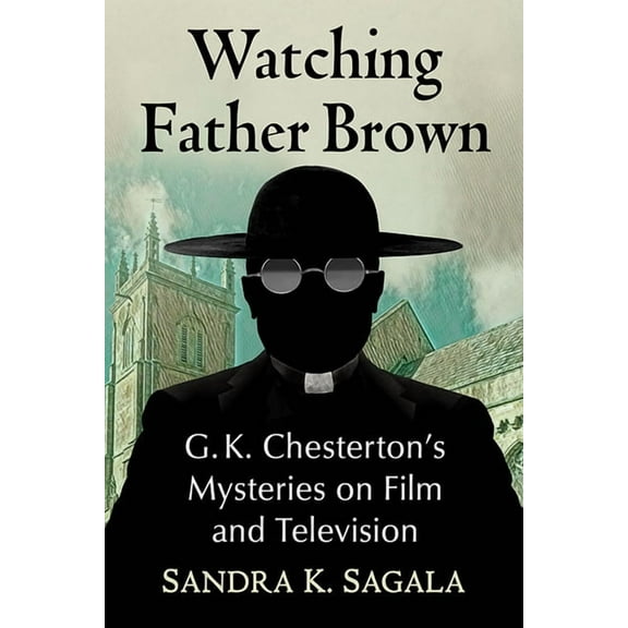 Watching Father Brown: G.K. Chesterton's Mysteries on Film and Television, (Paperback)